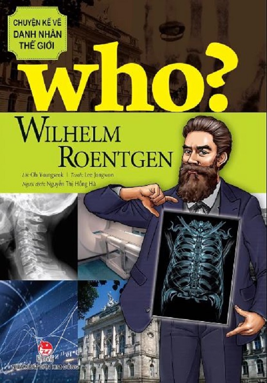 Who? Chuyện kể về danh nhân thế giới - Wilhelm Roentgen