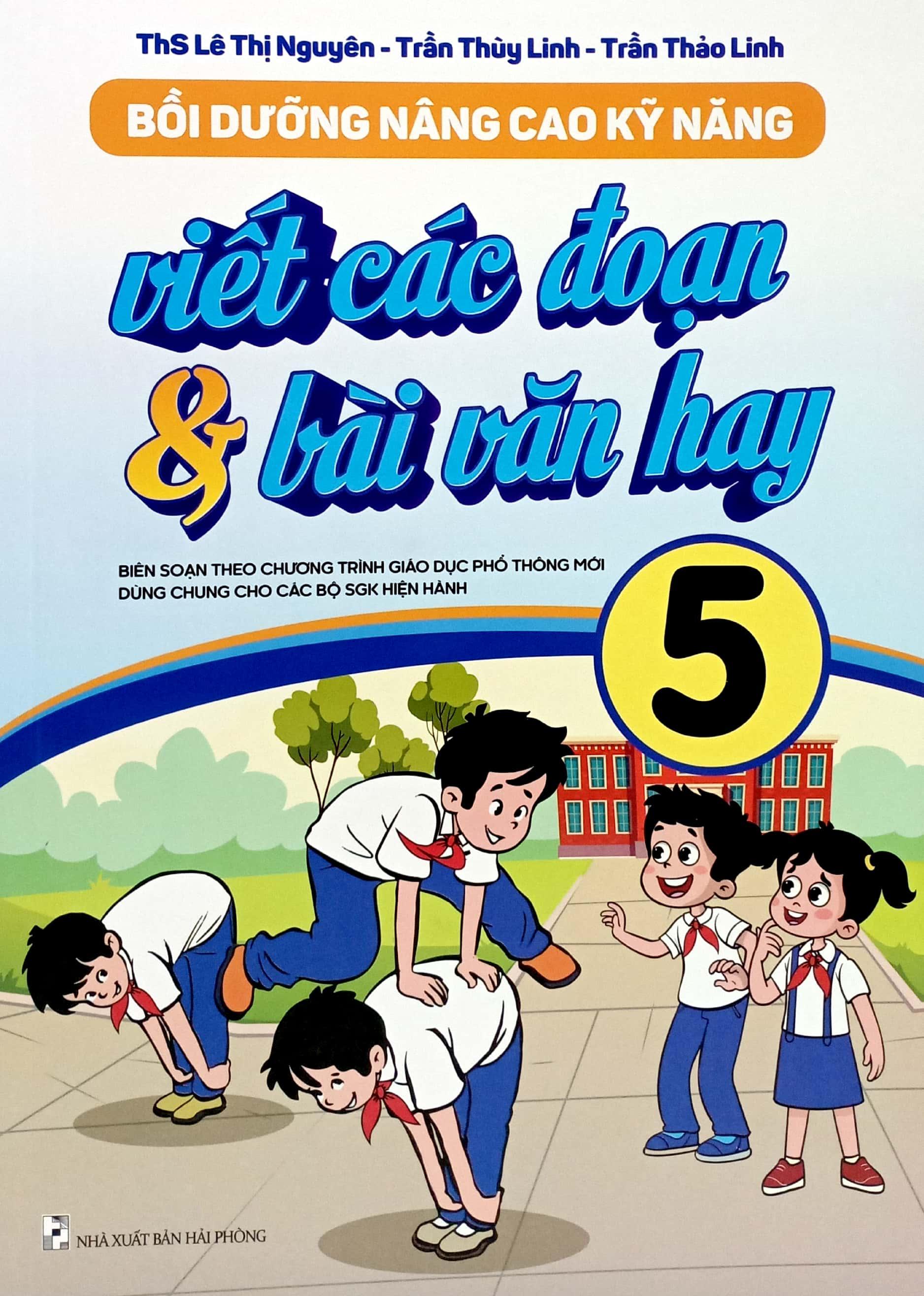 Bồi Dưỡng Nâng Cao Kỹ Năng Viết Các Đoạn Và Bài Văn Hay 5 (Theo Chương Trình GDPT Mới)