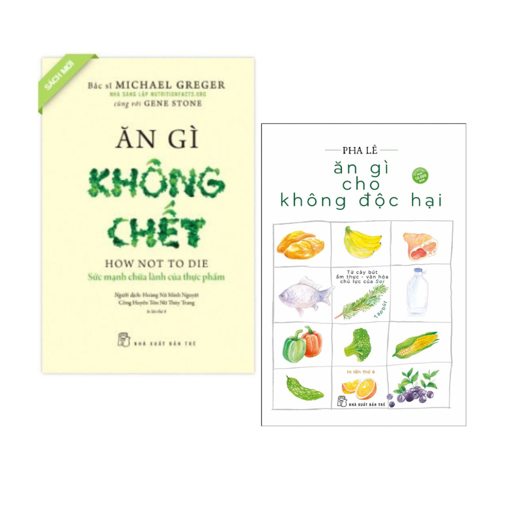 Combo Ăn Gì Cho Không Độc Hại + Ăn Gì Không Chết - Sức Mạnh Chữa Lành Của Thực Phẩm_TRE