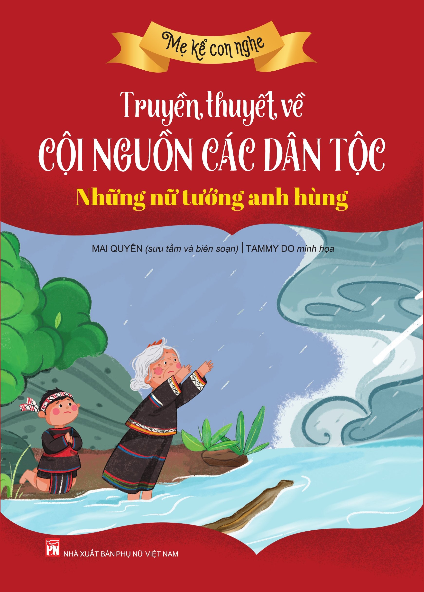 Mẹ kể con nghe: TRUYỀN THUYẾT VỀ CỘI NGUỒN CÁC DÂN TỘC : Những nữ tướng anh hùng
