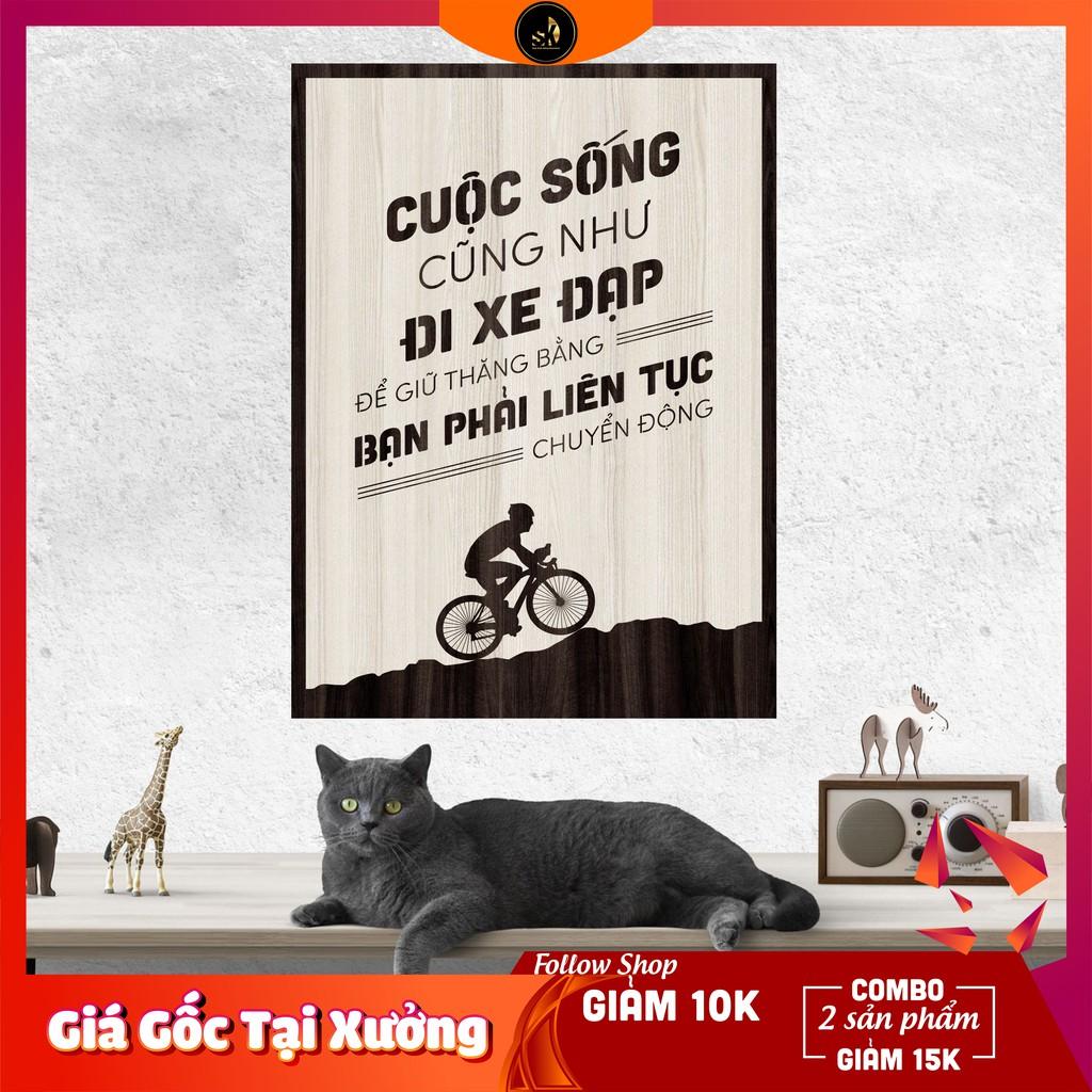 Tranh gỗ DECOR - SLOGAN tạo động lực, Truyền cảm hứng - CUỘC SỐNG CŨNG NHƯ ĐI XE ĐẠP, PHẢI LIÊN TỤC CHUYỂN ĐỘNG