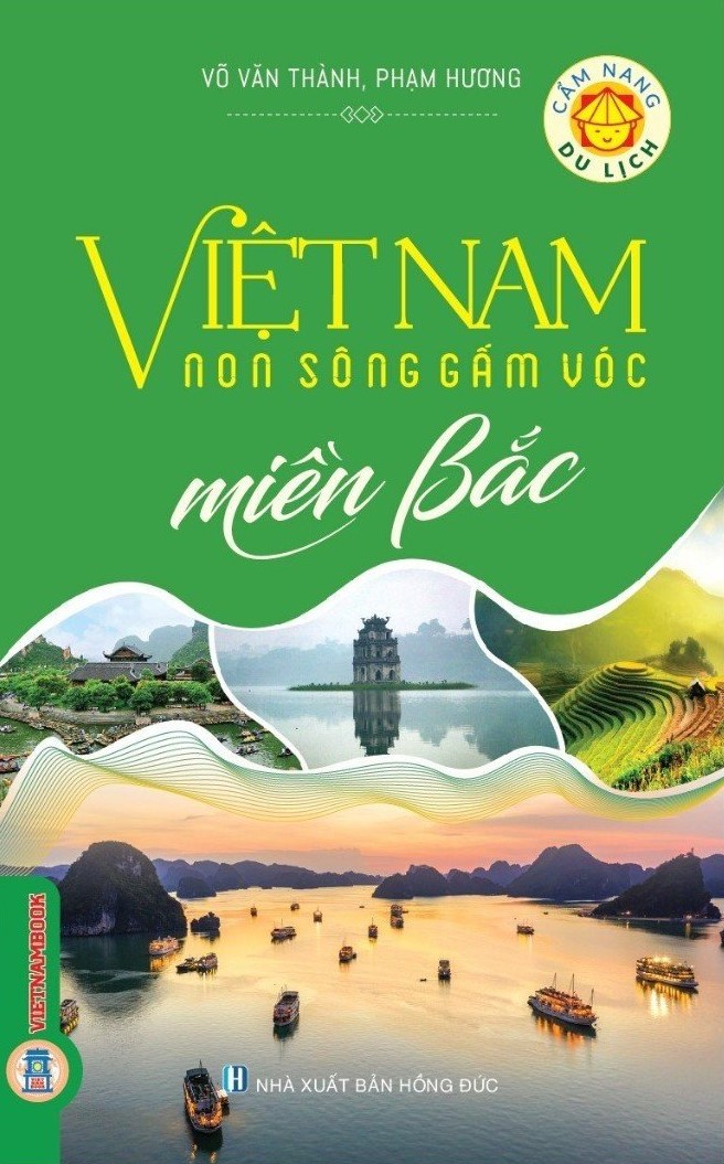 Cẩm nang du lịch: Việt Nam Non Sông Gấm Vóc - Miền Bắc (Tái bản có sửa chữa, bổ sung)