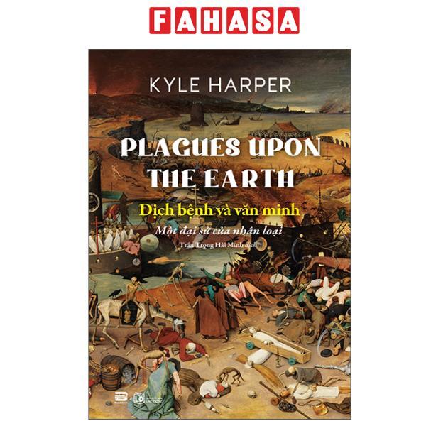 Sách - Plagues Upon The Earth - Dịch Bệnh Và Văn Minh