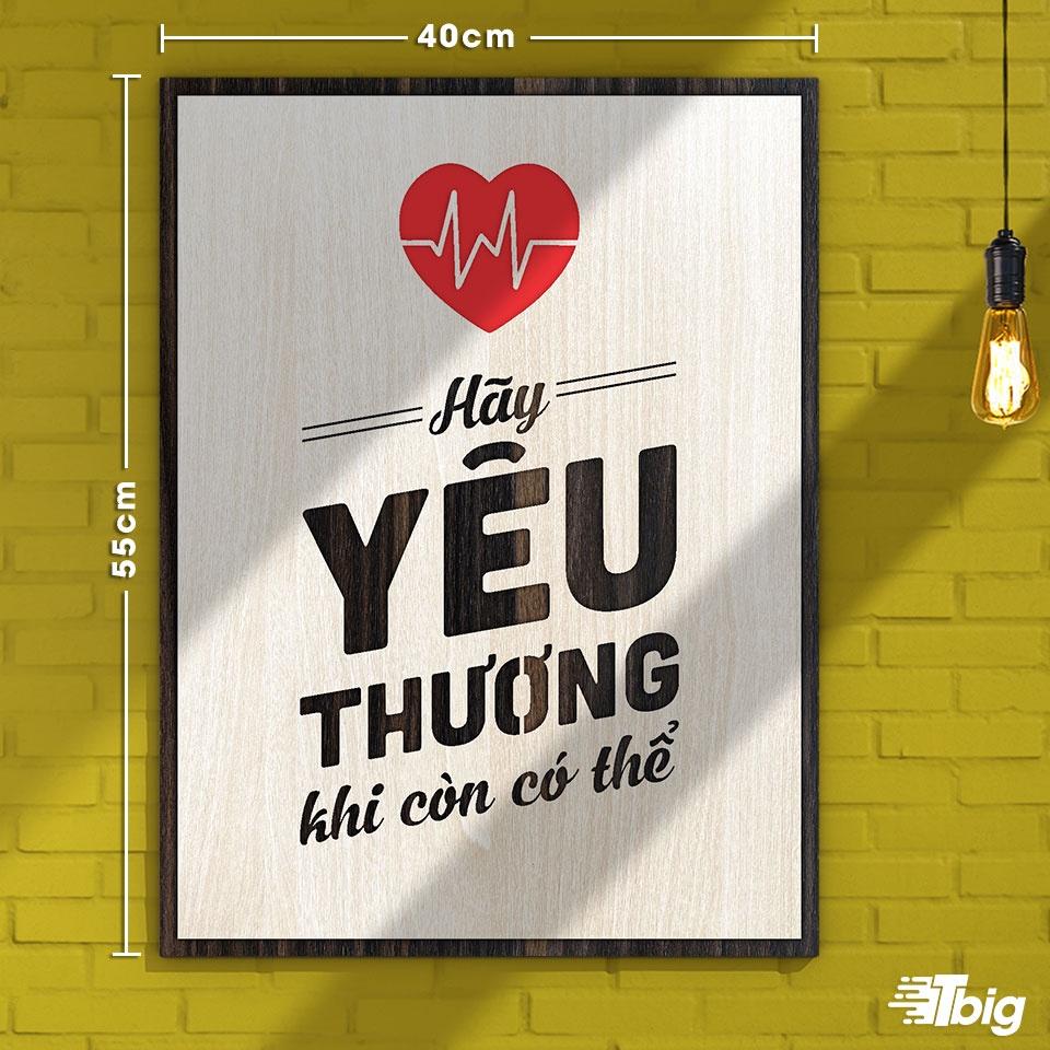 Tranh tạo động lực TBIG115: Hãy yêu thương khi còn có thể 40x55cm