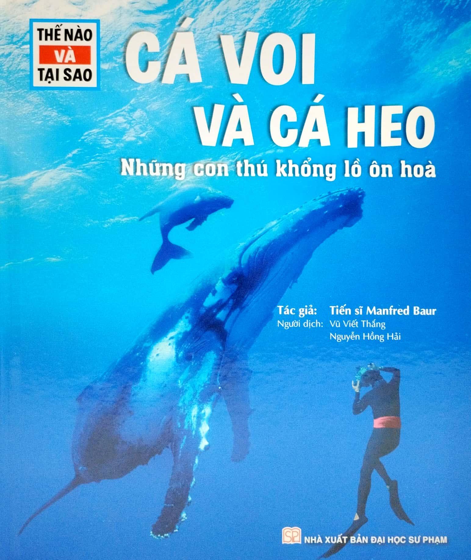 Thế Nào Và Tại Sao - Cá Voi Và Cá Heo - Những Con Thú Khổng Lồ Ôn Hòa - Bìa Cứng (Tái Bản 2023)