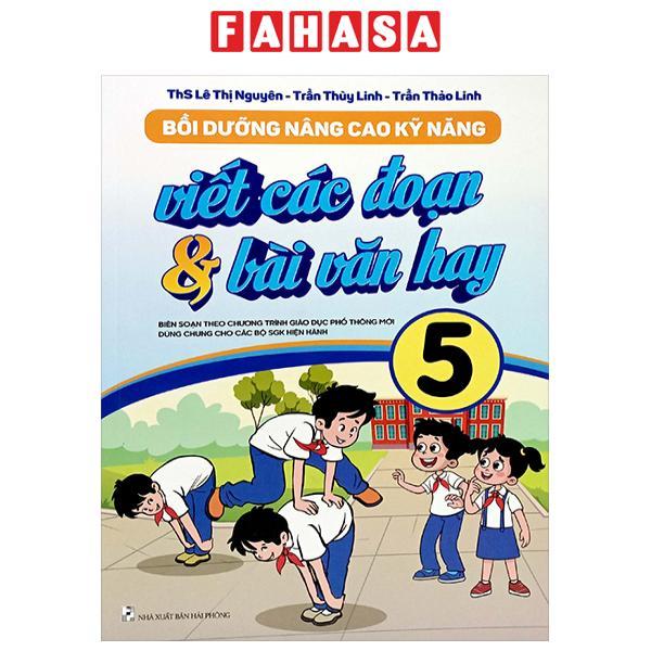 Bồi Dưỡng Nâng Cao Kỹ Năng Viết Các Đoạn Và Bài Văn Hay 5 (Theo Chương Trình GDPT Mới)