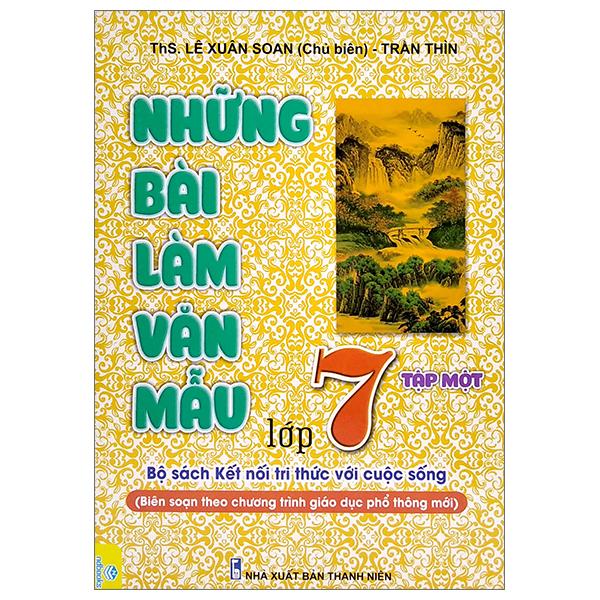 Những Bài Làm Văn Mẫu 7 - Tập 1 (Bộ Sách Kết Nối Tri Thức Với Cuộc Sống)