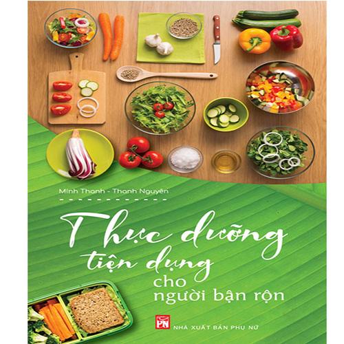 Thực Dưỡng Tiện Dụng Cho Người Bận Rộn