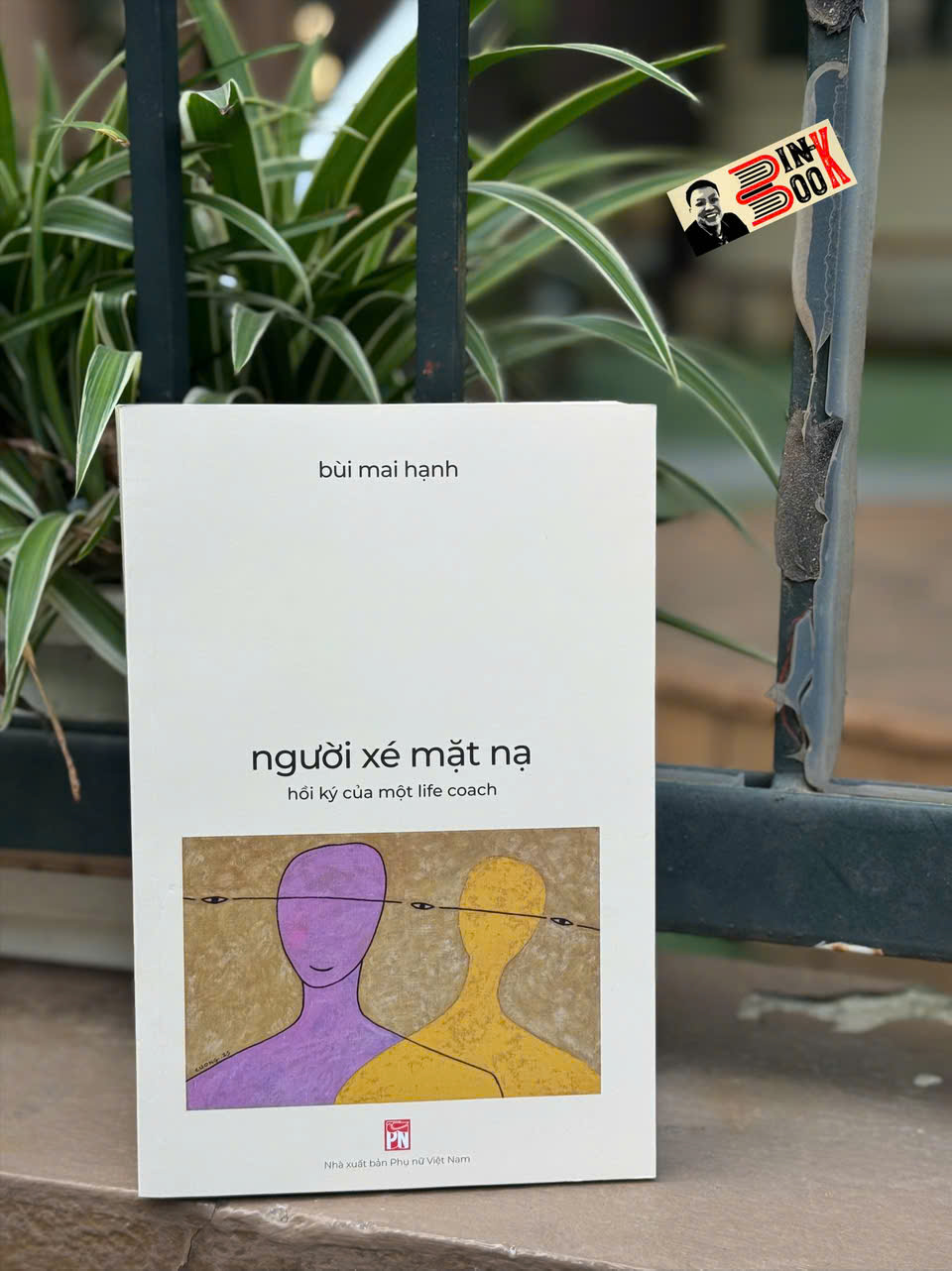 NGƯỜI XÉ MẶT NẠ - Hồi Ký Của Một Life Coach - Bùi Mai Hạnh – NXB Phụ Nữ Việt Nam