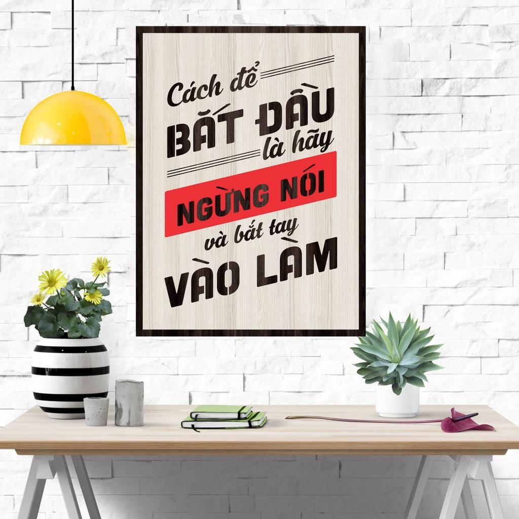 Tranh gỗ DECOR - SLOGAN tạo động lực, Truyền cảm hứng - Cách để bắt đầu là ngưng nói và bắt tay vào làm