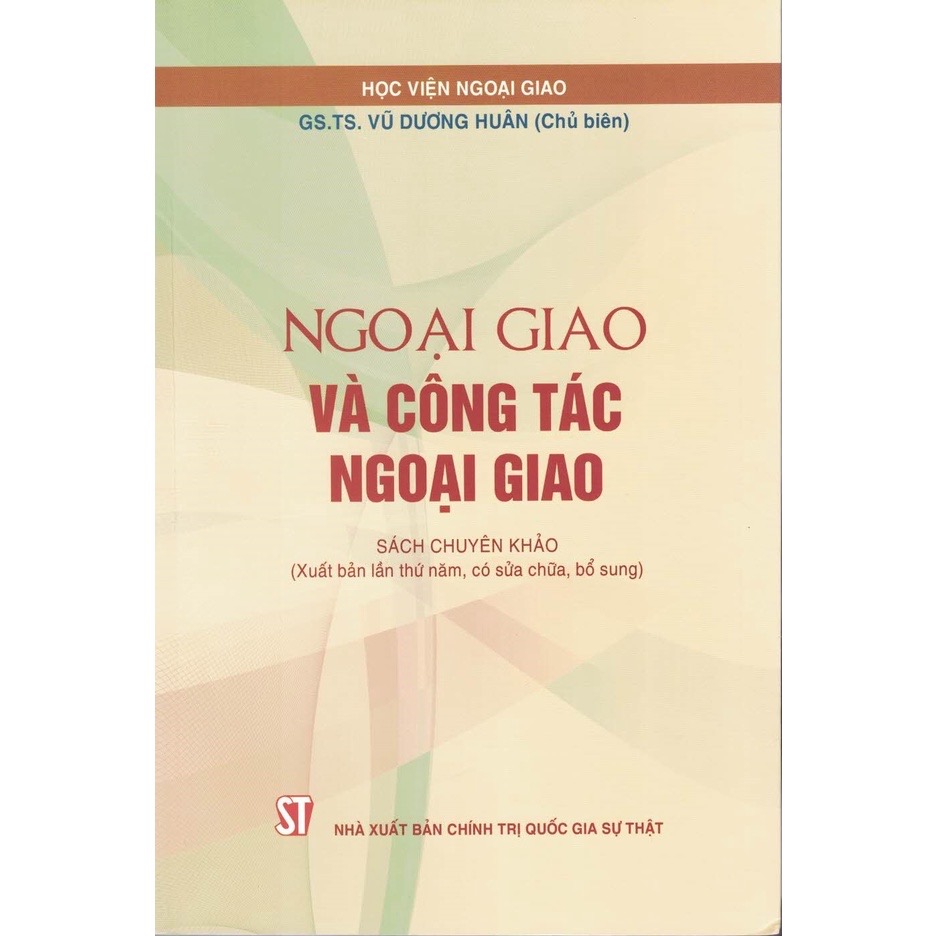 Ngoại Giao Và Công Tác Ngoại Giao - Sách chuyên khảo (Xuất bản lần thứ năm, có sửa chữa, bổ sung năm 2022)