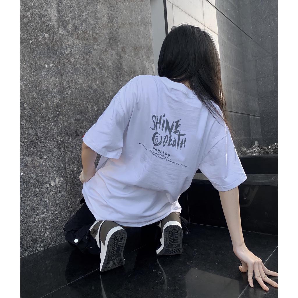 Áo Thun SHINE TO DEATH Tay Lỡ Unisex Nam/Nữ Đen/Trắng Cổ Tròn - HIGHCLUB