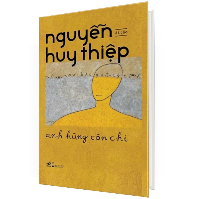 ANH HÙNG CÒN CHI - DI CẢO NGUYỄN HUY THIỆP -  NHỮNG TÁC PHẨM CHƯA TỪNG XUẤT BẢN HOẶC ĐÃ BỊ LÃNG QUÊN