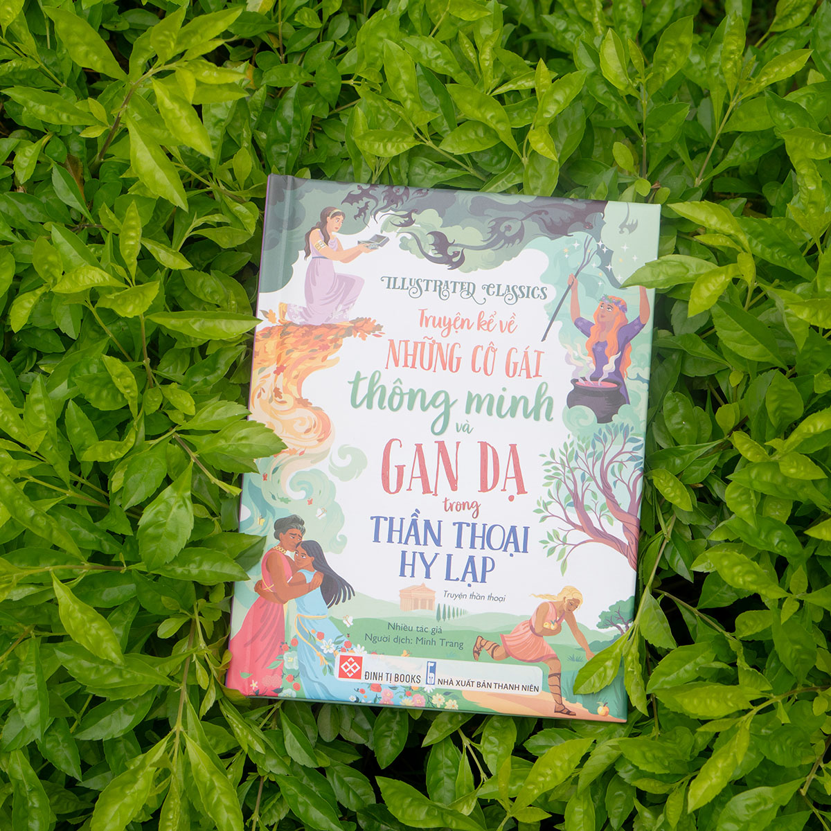 Illustrated Classics - Truyện Kể Về Những Cô Gái Thông Minh Và Gan Dạ Trong Thần Thoại Hy Lạp