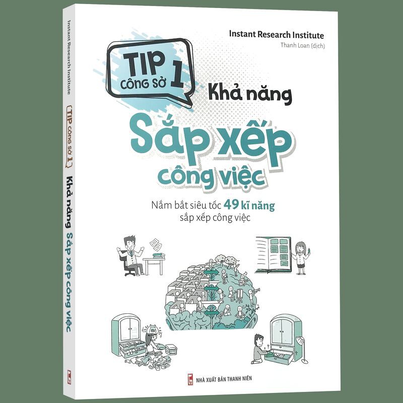 Tip Công Sở 1 - Khả Năng Sắp Xếp Công Việc - Nắm Bắt Siêu Tốc 49 Kĩ Năng Sắp Xếp Công Việc