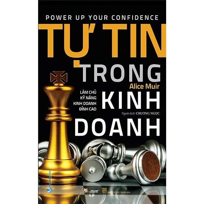 Tự Tin Trong Kinh Doanh - Làm Chủ Kỹ Năng Kinh Doanh Đỉnh Cao - Alice Muir - Chương Ngọc dịch -
