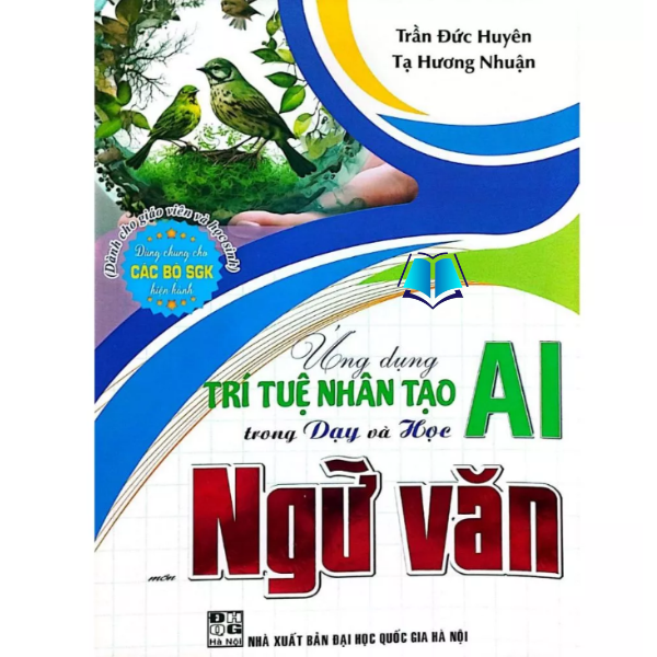 Sách - Ứng Dụng Trí Tuệ Nhân Tạo (AI) Trong Dạy Và Học Môn Ngữ Văn (Dành Cho Giáo Viên Và Học Sinh)