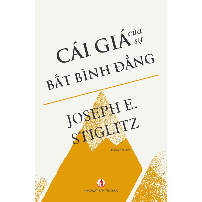 Cái Giá Của Sự Bất Bình Đẳng - Joseph E. Stiglitz - Hoàng Yên dịch - (bìa mềm)