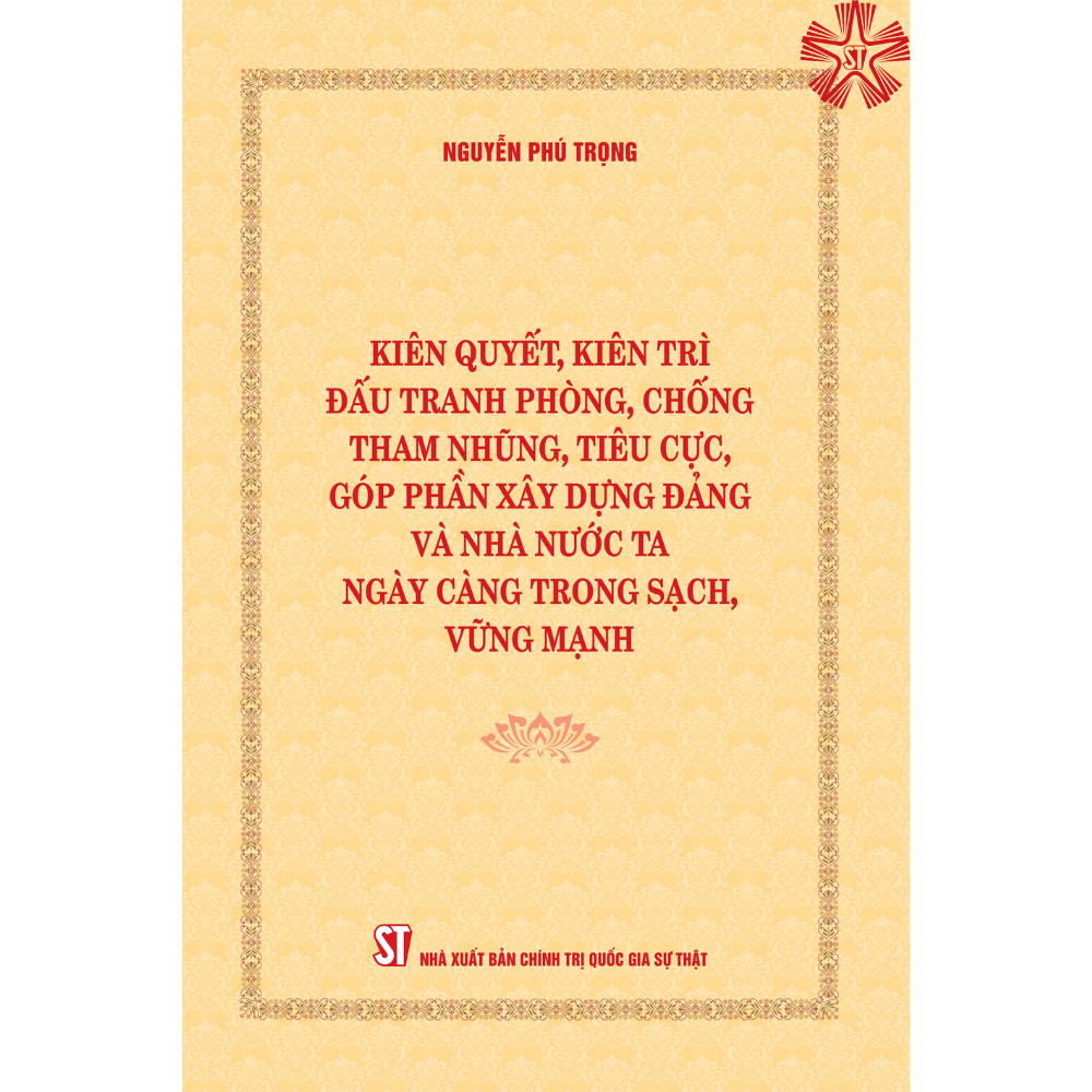 Kiên quyết, kiên trì đấu tranh phòng, chống tham nhũng, tiêu cực, góp phần xây dựng Đảng và Nhà nước ta ngày càng trong sạch, vững mạnh