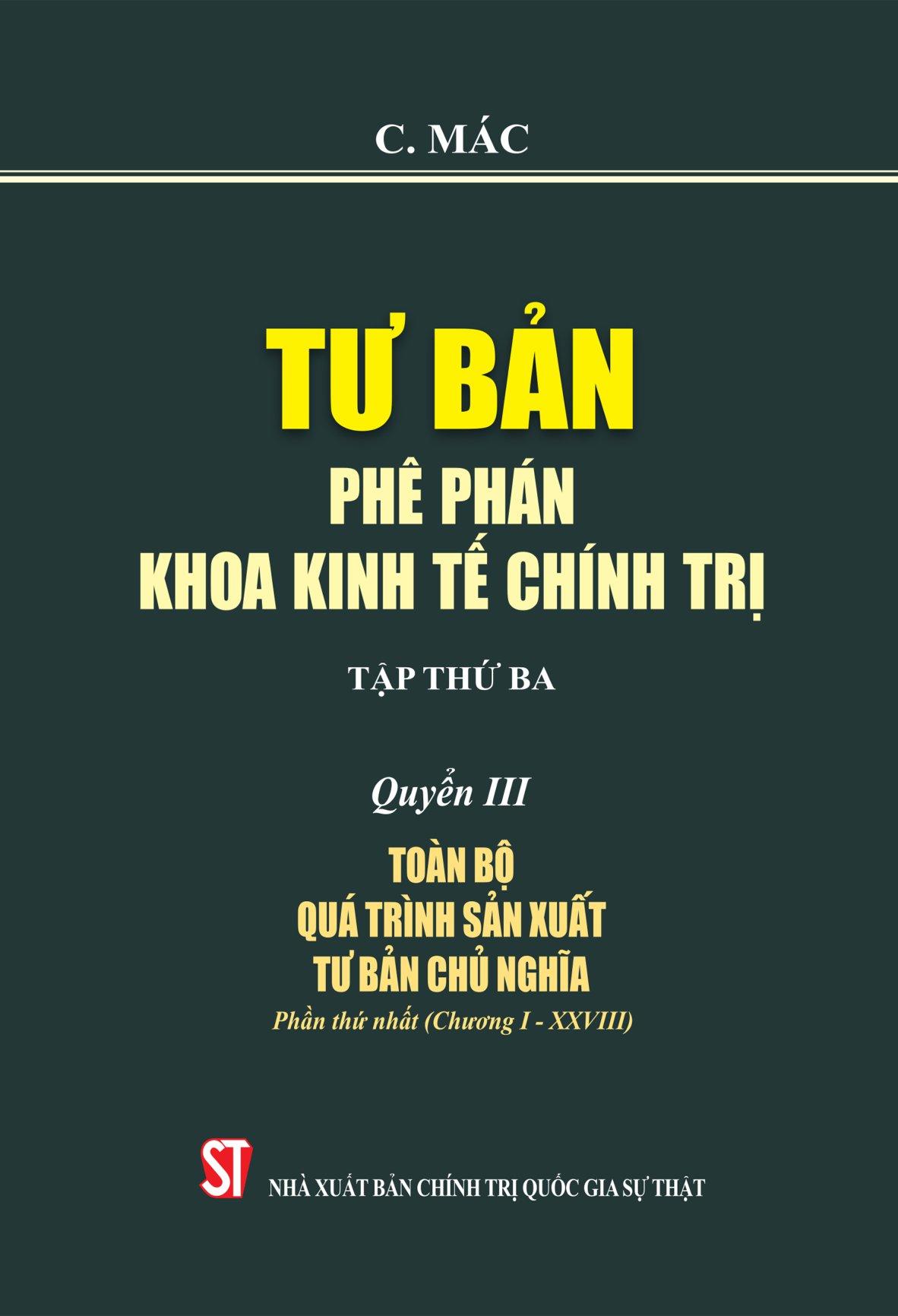 Tư Bản - Phê Phán Khoa Kinh Tế Chính Trị - Tập Thứ Ba - Quyển III: Toàn Bộ Quá Trình Sản Xuất Tư Bản Chủ Nghĩa. Phần Thứ Nhất (Chương I - XXVIII)