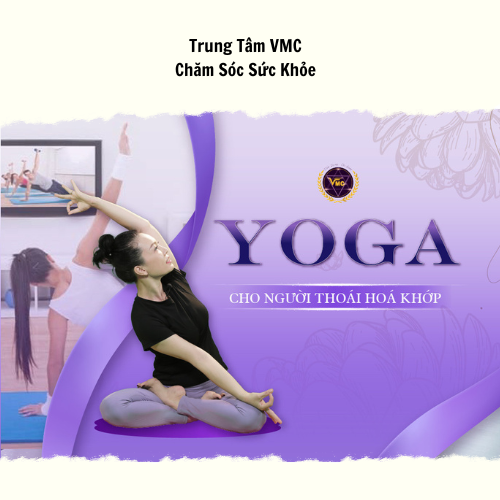 Khóa Học Video Online Yoga Cho Người Thoái Hóa Khớp - Trung Tâm Chăm Sóc Sức Khỏe VMC