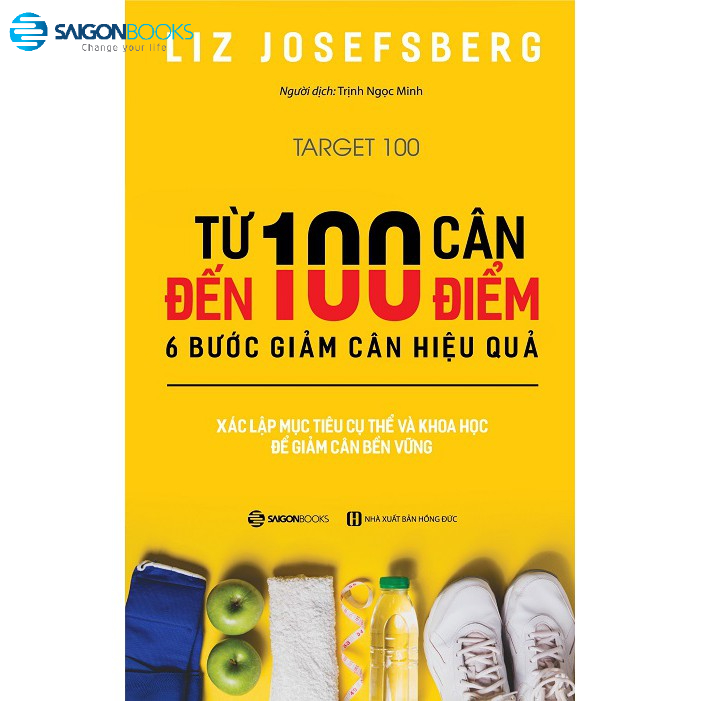 Sách - Từ 100 cân đến 100 điểm: 6 bước giảm cân hiệu quả (Target 100) - Tác giả: Liz Josefsberg (SGB)