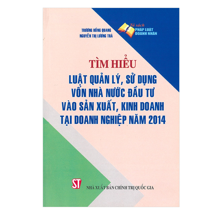 Tìm Hiểu Luật Quản Lý, Sử Dụng Vốn Nhà Nước Đầu Tư Vào Sản Xuất, Kinh Doanh Tại Doanh Nghiệp Năm 2014