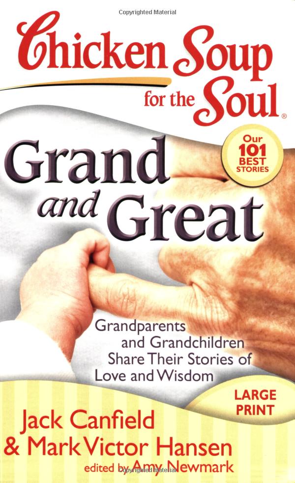 Chicken Soup for the Soul: Grand and Great: Grandparents and Grandchildren Share Their Stories of Love and Wisdom