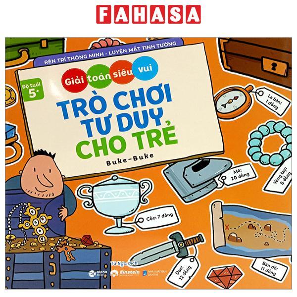 Giải Toán Siêu Vui - Trò Chơi Tư Duy Cho Trẻ (Dành Cho Bé Từ 5 Tuổi)