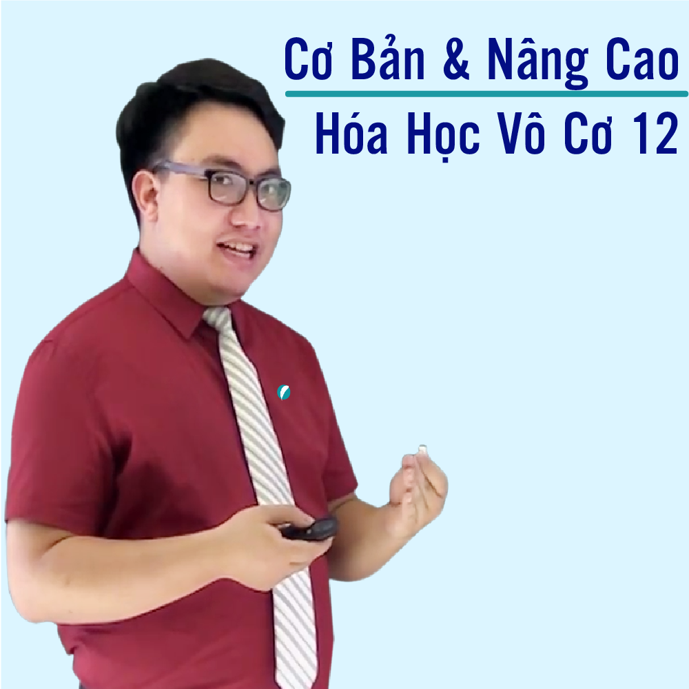 Khóa học HÓA HỌC VÔ CƠ 12 - CƠ BẢN + NÂNG CAO thầy Trần Phương Duy - 09 tháng