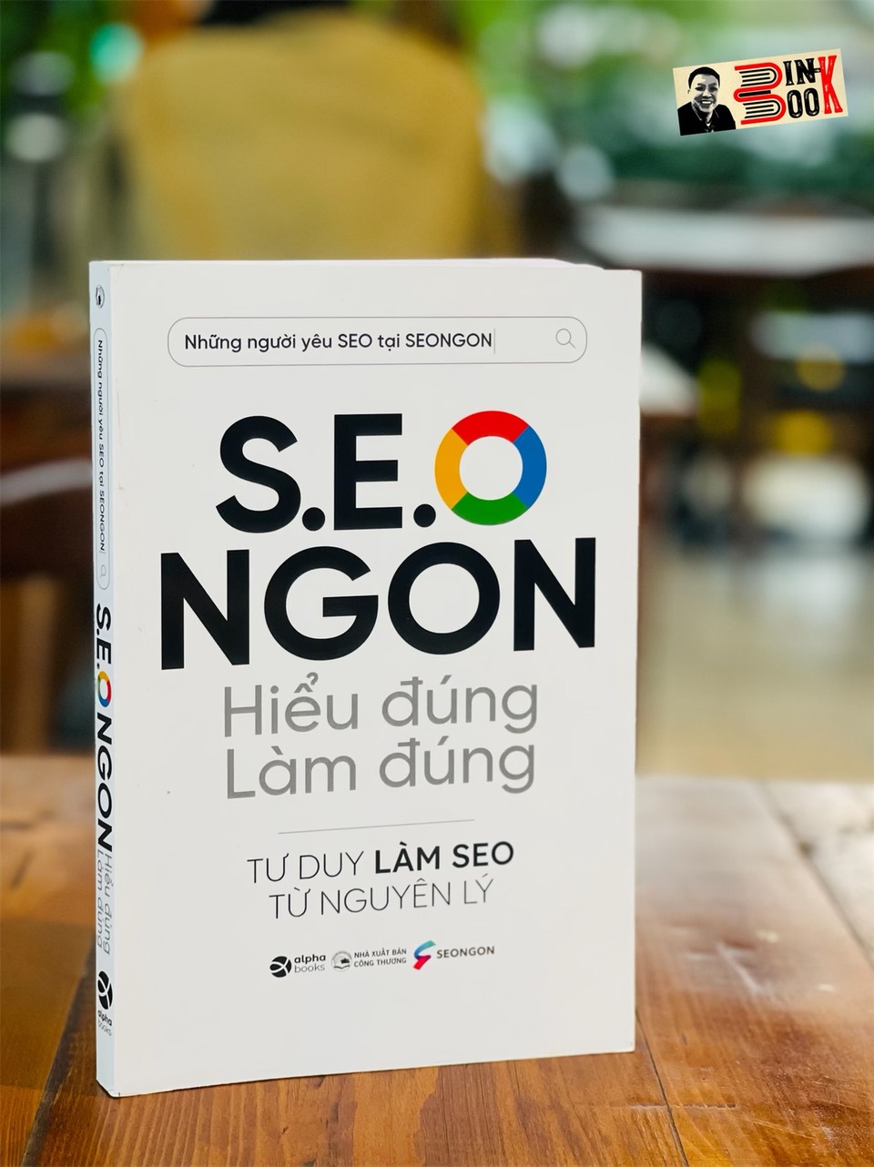 S.E.O NGON - Hiểu Đúng Làm Đúng - Tư duy làm Seo từ nguyên lý - Alphabooks -Nhà Xuất Bản Công Thương