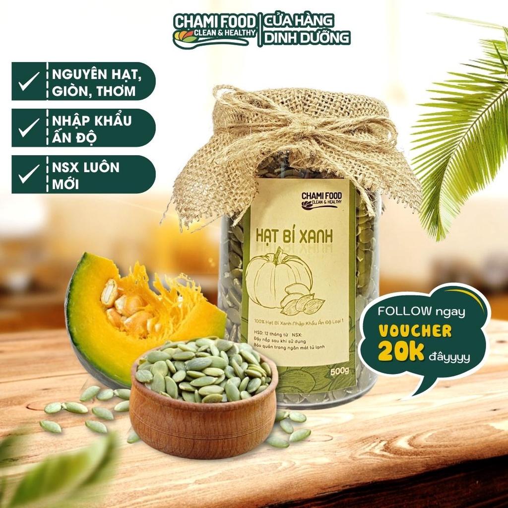 Hạt bí xanh ChamiFood tách vỏ sấy chín 500G NHẬP KHẨU ẤN ĐỘ CHÍNH NGẠCH LOẠI 1 giúp Giảm cân Đẹp dáng phù hợp Eat clean