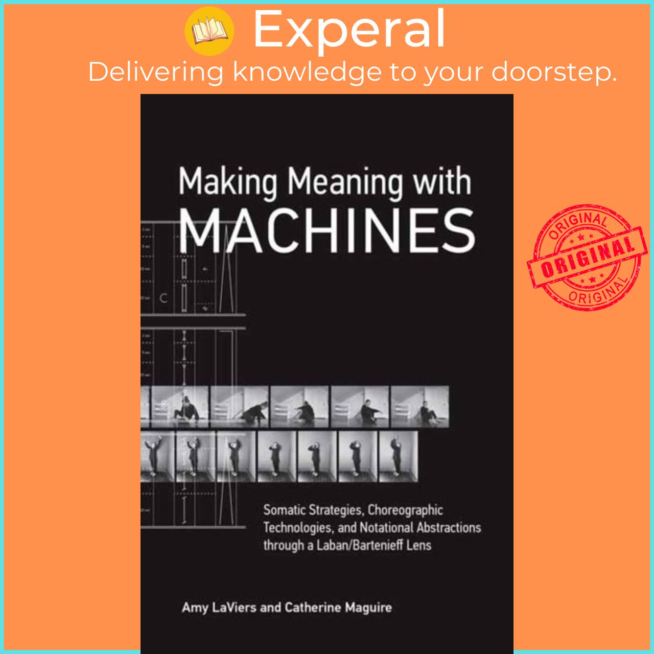 Sách - Making Meaning with Machines - Somatic Strategies, Choreographic Tec by Catherine Maguire (UK edition, paperback)