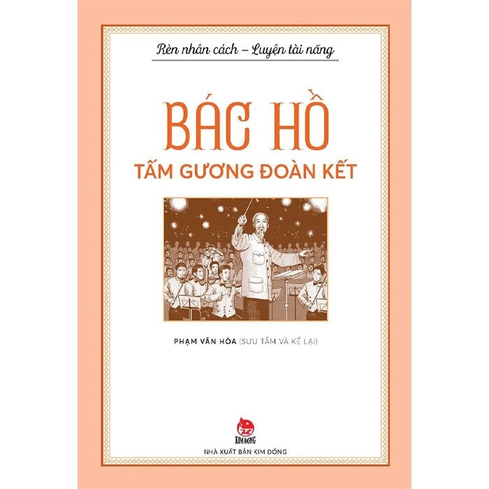 Bác Hồ Tấm Gương Đoàn Kết (Rèn Nhân Cách - Luyện Tài Năng)