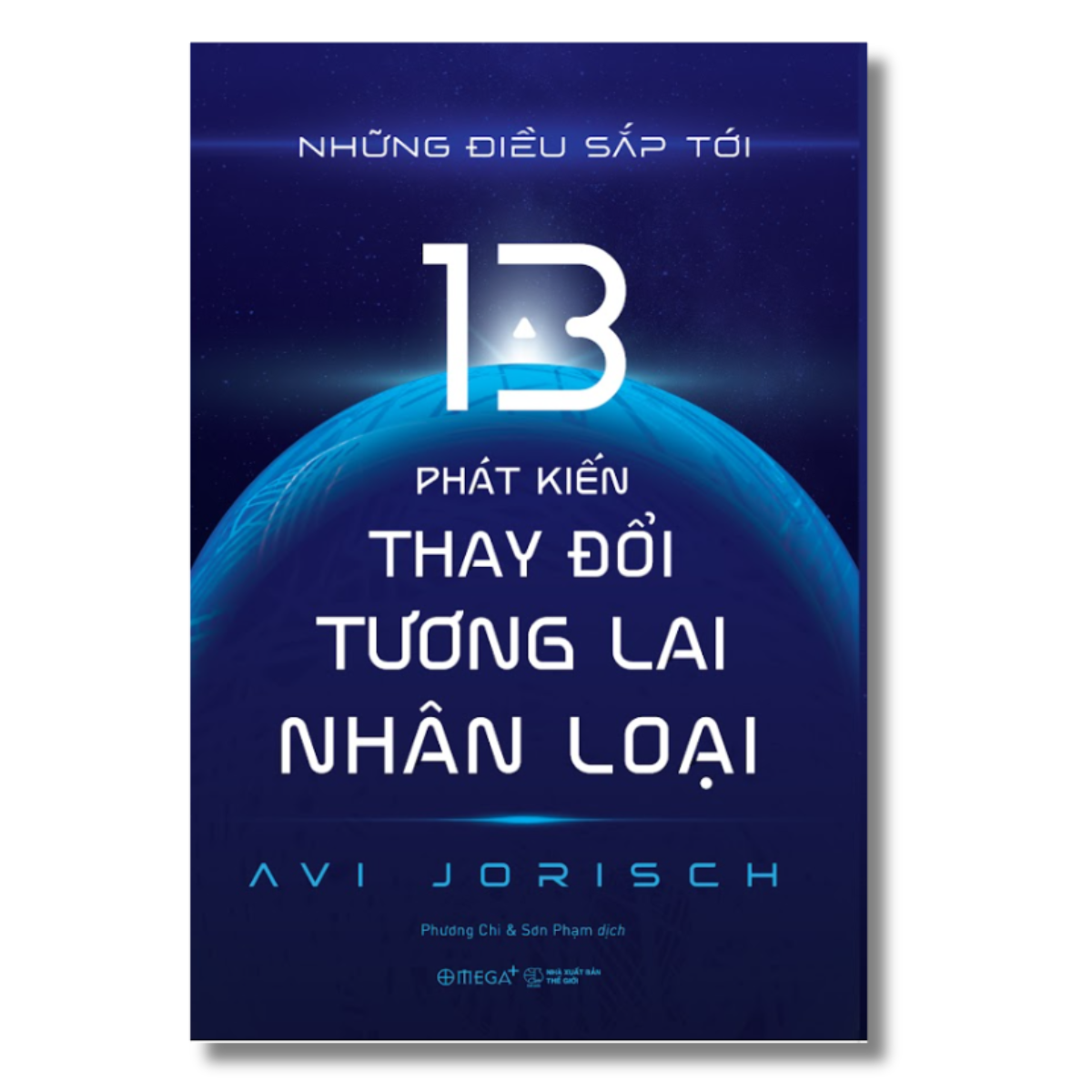 Những Điều Sắp Tới: 13 Phát Kiến Thay Đổi Tương Lai Nhân Loại (Avi Jorisch)