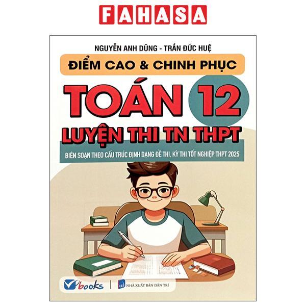 Sách - Điểm Cao Và Chinh Phục Toán 12 Luyện Thi TN THPT