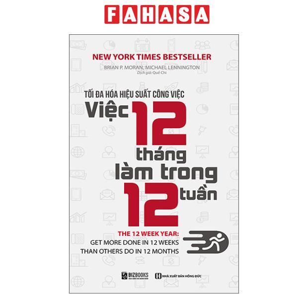 Sách - Tối Đa Hóa Hiệu Suất Công Việc - Việc 12 Tháng Làm Trong 12 Tuần (Tái Bản 2025)