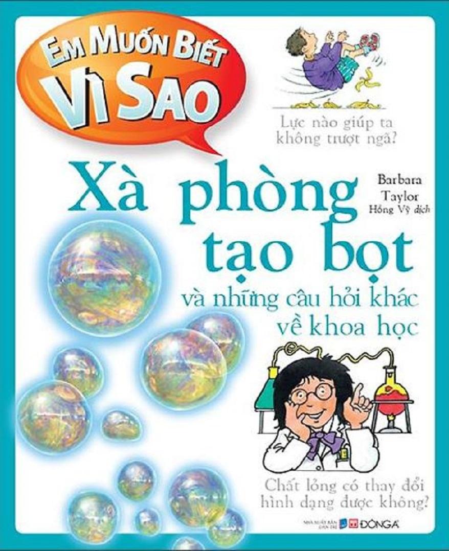 Em muốn biết vì sao xà phòng tạo bọt và những câu hỏi khác về khoa học