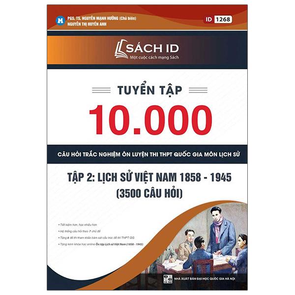 Tuyển Tập 10000 Câu Hỏi Trắc Nghiệm Ôn Luyện Thi THPT Quốc Gia Môn Lịch Sử - Tập 2: Lịch Sử Việt Nam 1858 - 1945