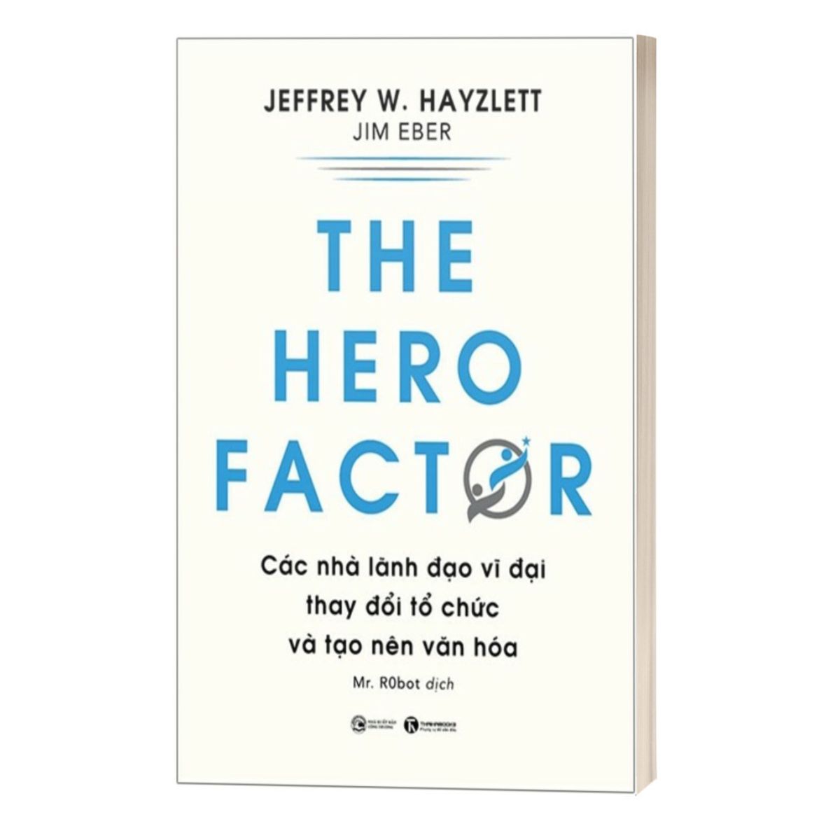 The Hero Factor - Các Nhà Lãnh Đạo Vĩ Đại Thay Đổi Tổ Chức Và Tạo Nên Văn Hóa