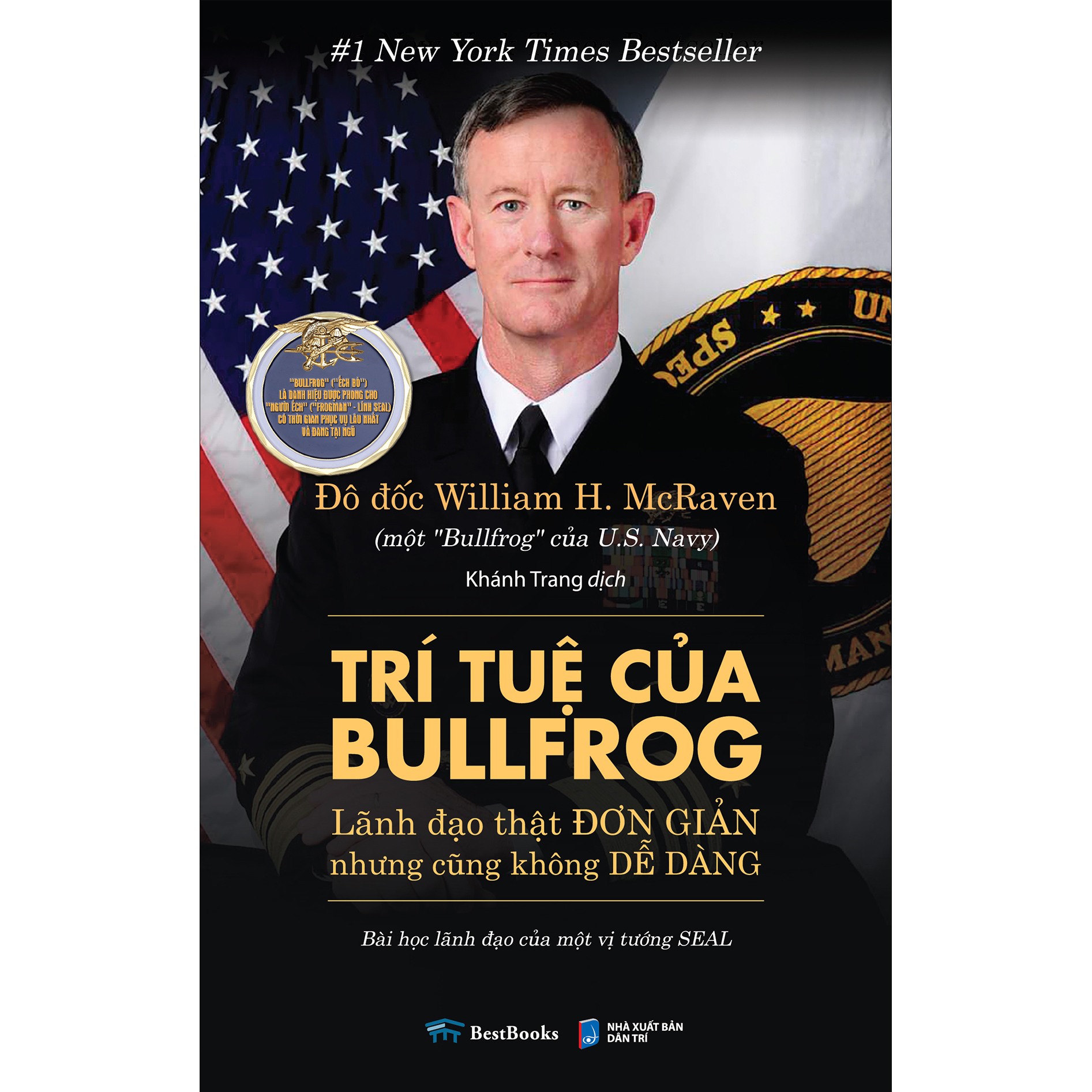 Trí Tuệ Của Bullfrog: Lãnh Đạo Thật Đơn Giản (Nhưng Cũng Không Dễ Dàng) - Bài Học Lãnh Đạo Của Một Vị Tướng SEAL - Tác giả William H. McRaven