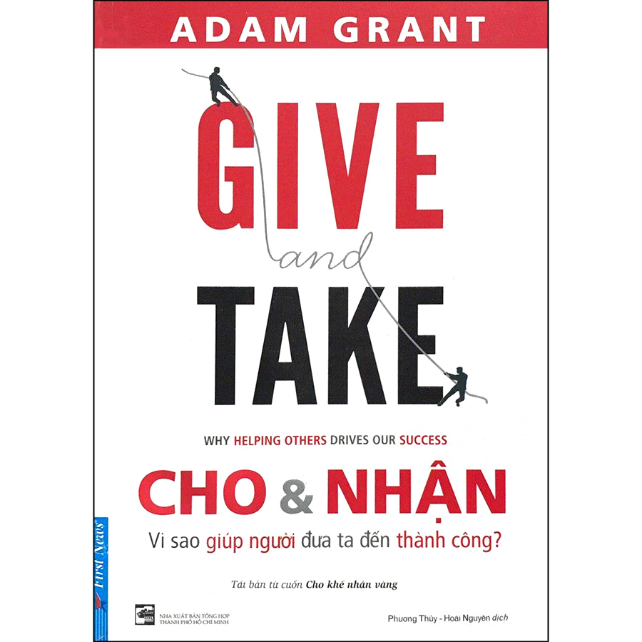 Give And Take - Cho & Nhận - Vì Sao Giúp Người Đưa Ta Đến Thành Công? (Tái Bản 2020)