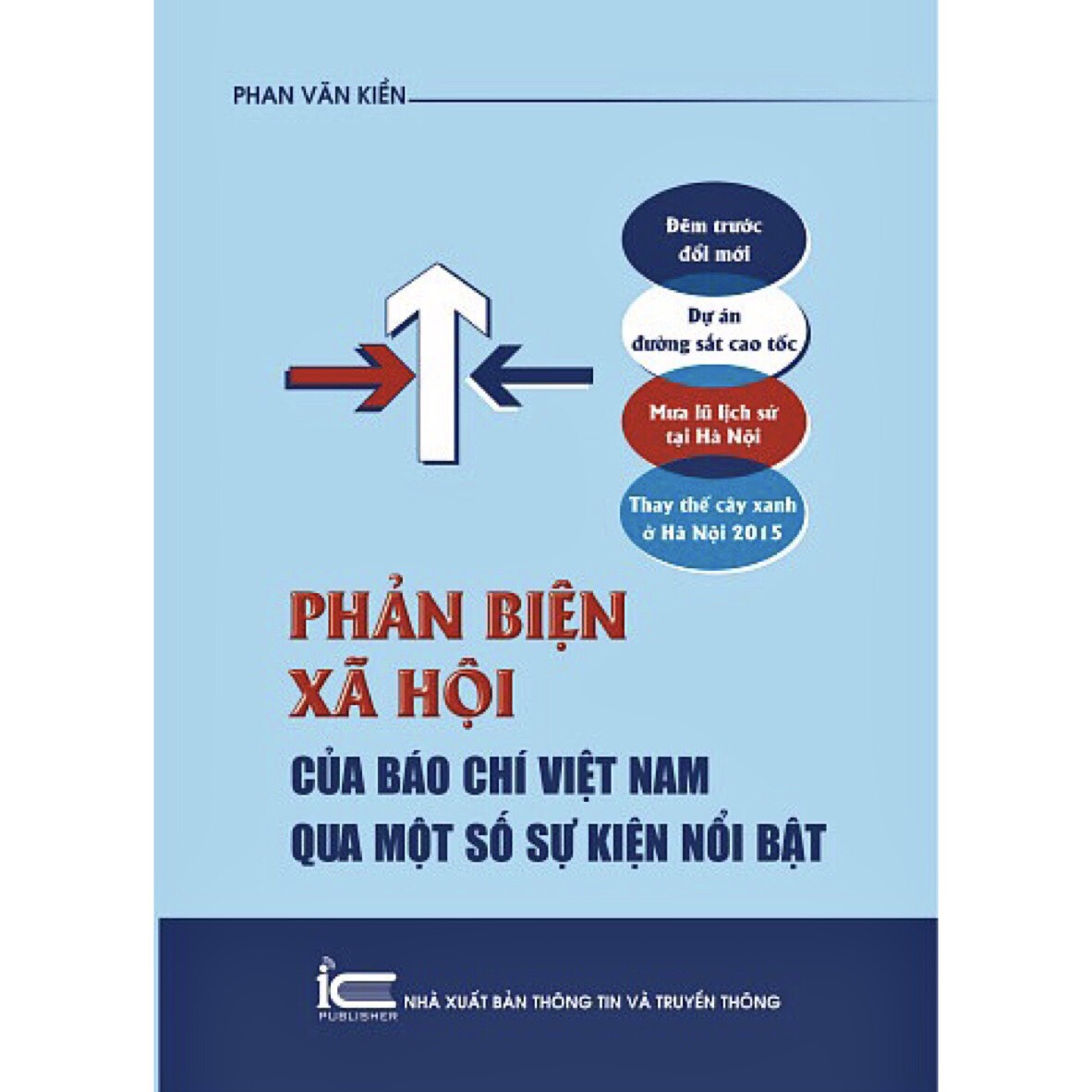 Phản Biện Xã Hội Của Tác Phẩm Báo Chí Việt Nam Qua Các Sự Kiện Nổi Bật - Phan Văn Kiền - (bìa mềm)