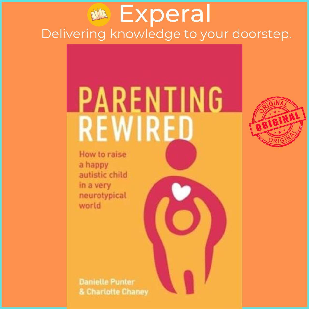 Sách - Parenting Rewired How to Raise a Happy Autistic Child by Danielle Punter,Charlotte Chaney (UK edition, Paperback)