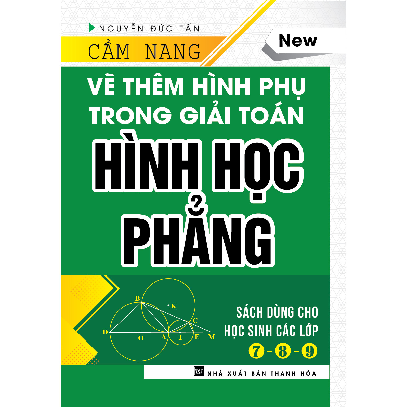 Hình ảnh CẨM NANG VẼ THÊM HÌNH PHỤ TRONG GIẢI TOÁN HÌNH HỌC PHẲNG ( Tái bản có sửa chữa bổ sung,  năm 2020 )