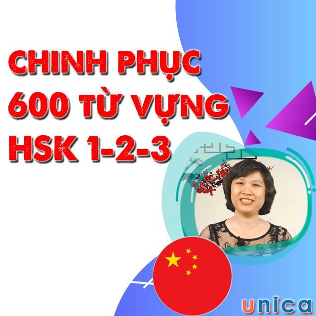 Khóa học NGOẠI NGỮ - Chinh phục 600 từ vựng Tiếng Trung HSK 1-2-3 - [UNICA.VN