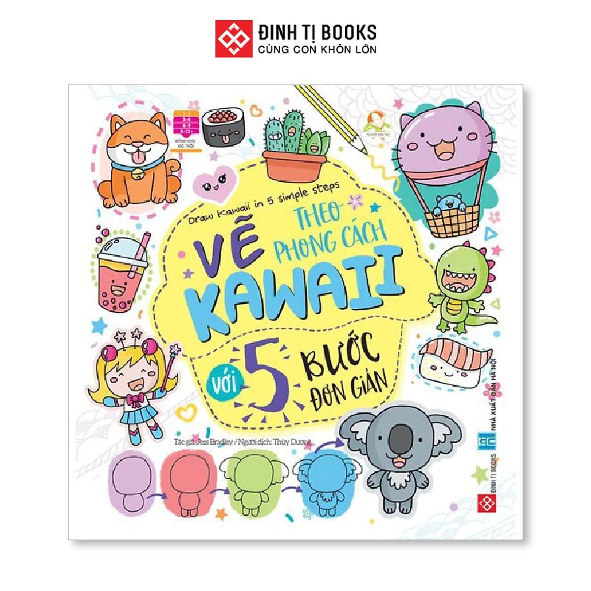 Sách - Vẽ Theo Phong Cách Kawaii Với 5 Bước Đơn Giản - Đinh Tị Books