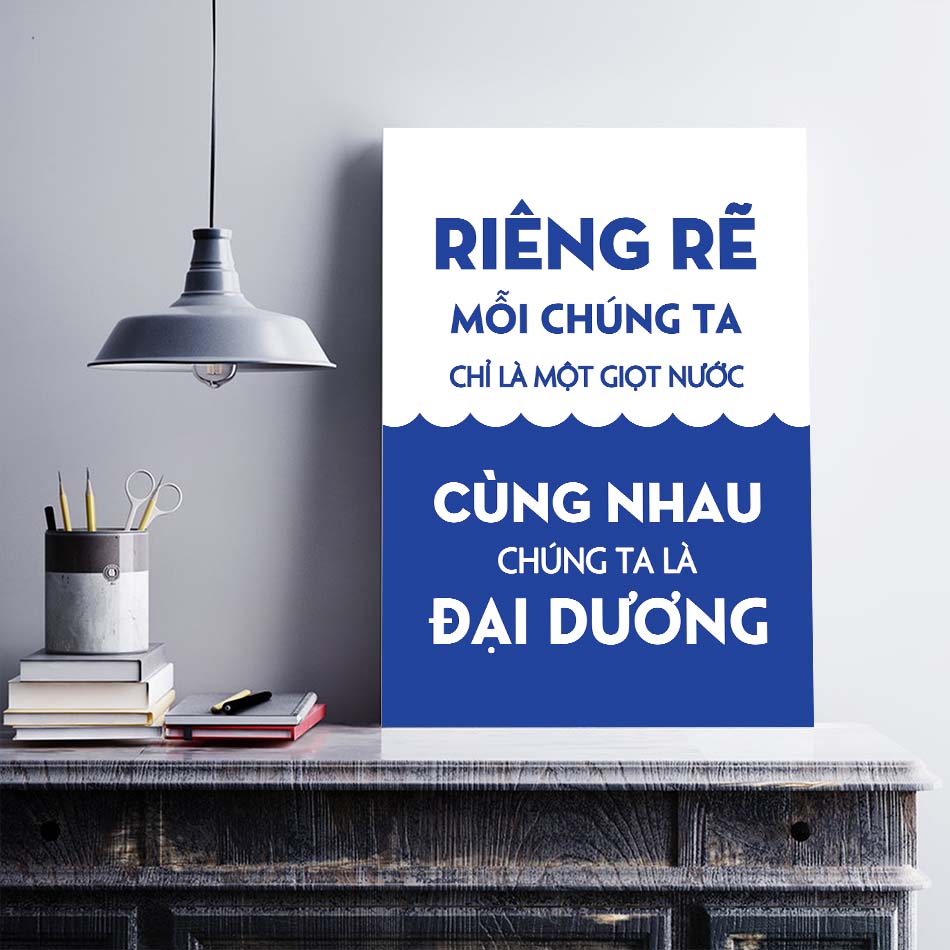 Tranh động lực trang trí văn phòng làm việc - Riêng rẽ mỗi chúng ta chỉ là một Giọt Nước, cùng nhau chúng ta là Đại Dương - DL002