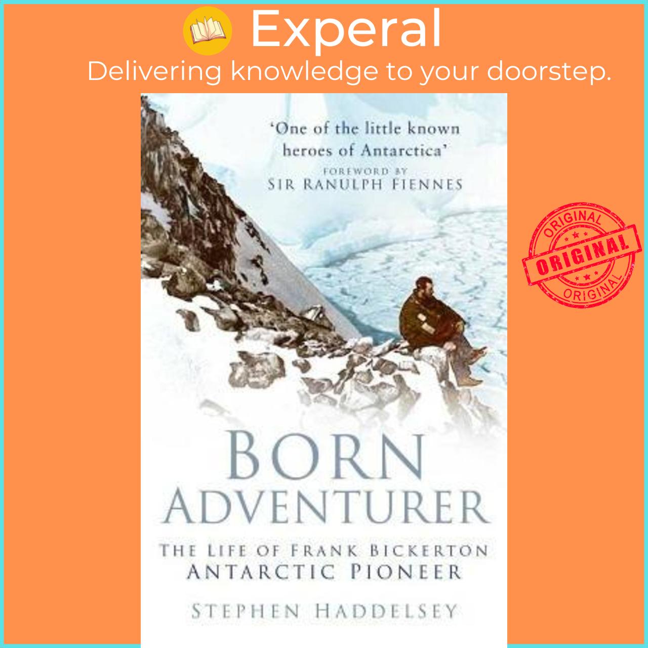 Sách - Born Adventurer : The Life of Frank Bickerton Antarctic Pioneer by Stephen Haddelsey