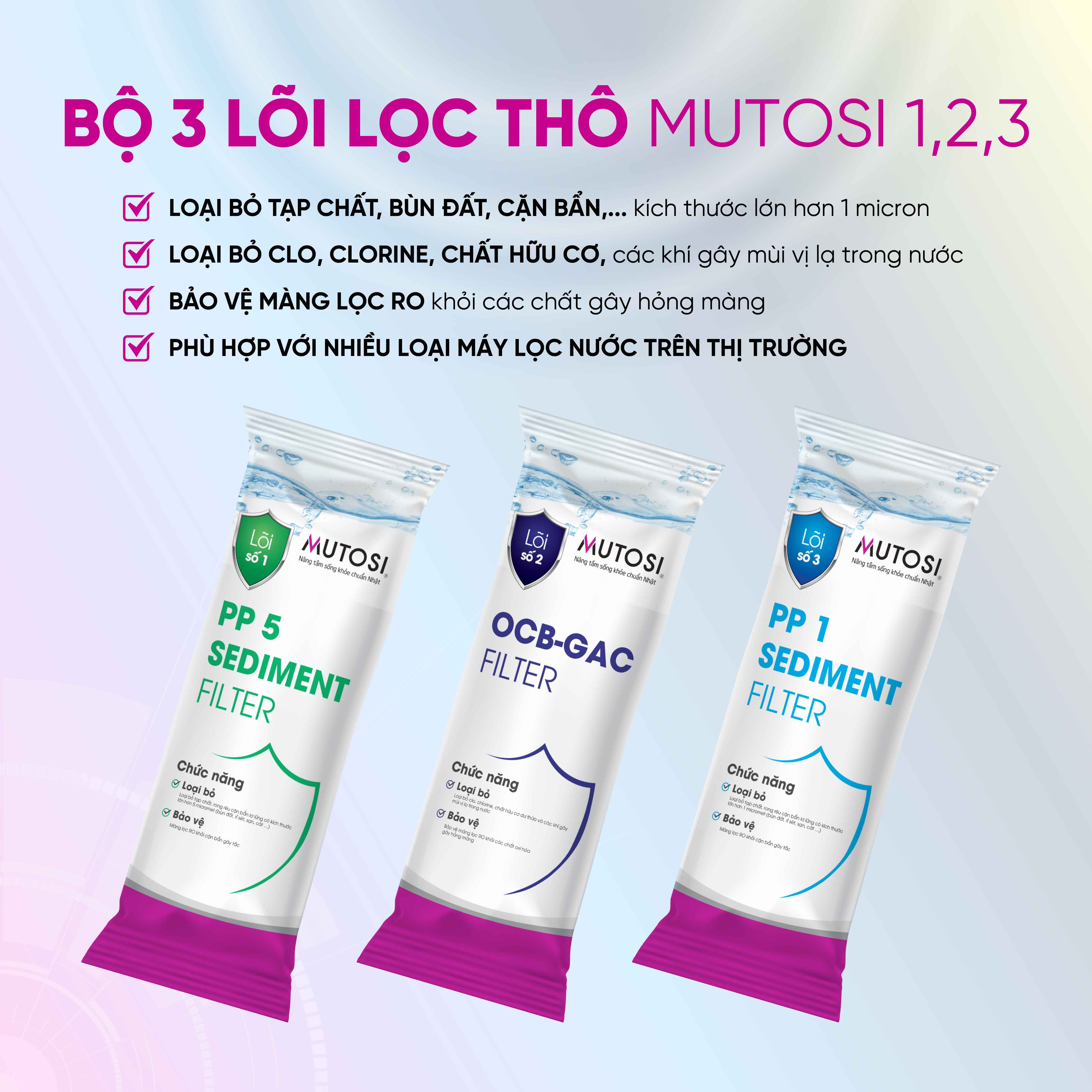 Combo 3 Lõi lọc nước Mutosi 1,2,3 - Lõi lọc thô - Thay được 90% máy lọc nước RO trên thị trường